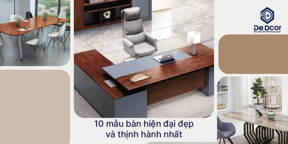 10 Mẫu Bàn Hiện Đại Đẹp Nhất 2024: Xu Hướng Thiết Kế Thông Minh Cho Không Gian Sống Hoàn Hảo