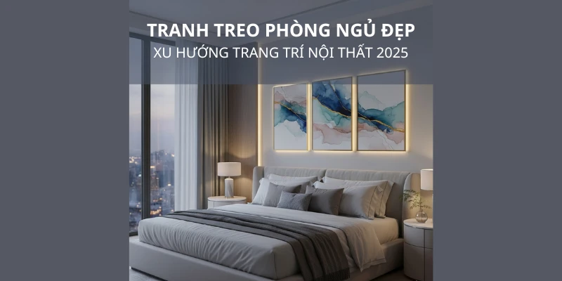 20+ Mẫu Tranh Treo Phòng Ngủ Đẹp, Hợp Phong Thủy (Xu Hướng 2025)