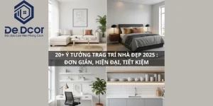 20+ Ý Tưởng Trang Trí Nhà Đẹp 2025: Đơn Giản, Hiện Đại, Tiết Kiệm