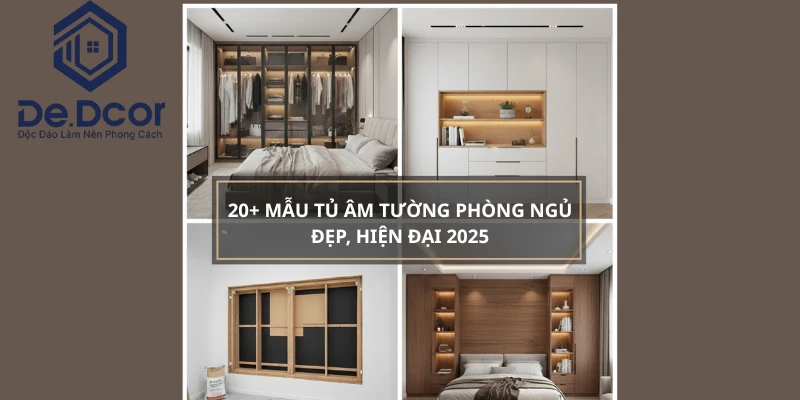 20+ Mẫu Tủ Âm Tường Phòng Ngủ Đẹp, Hiện Đại & Bí Quyết Thi Công 2025