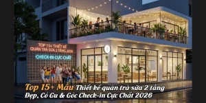 Top 15+ Mẫu Thiết kế quán trà sữa 2 tầng Đẹp, Có Gu & Góc Check-in Cực Chất 2026
