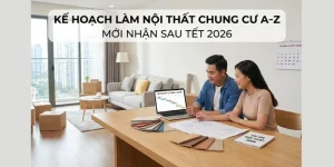 Kế Hoạch Làm Nội Thất Chung Cư Mới Nhận Sau Tết A-Z 2026