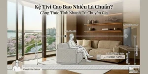 Kệ Tivi Cao Bao Nhiêu Là Chuẩn? Công Thức Tính Nhanh Từ Chuyên Gia