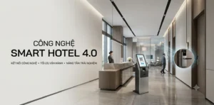Khách sạn thông minh: Công nghệ Smart Hotel 4.0 nâng chuẩn vận hành