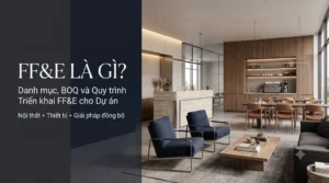 FF&E Là Gì? Danh Mục Nội Thất Và Thiết Bị Cố Định Cho Dự Án
